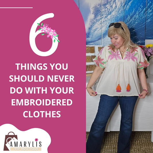 6 Things You Should Never Do With Your Embroidered Clothes