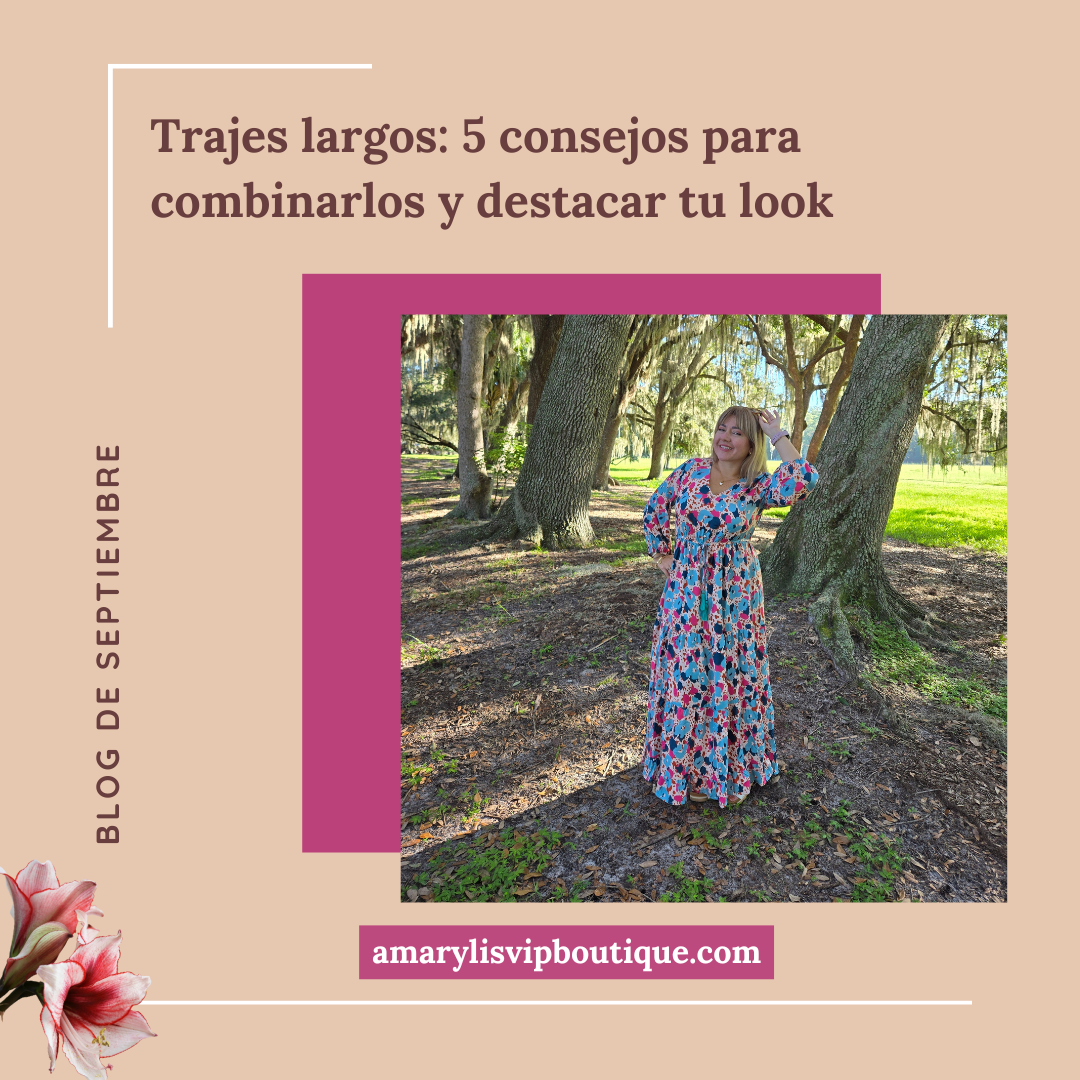 🌺Trajes largos: 5 consejos para combinarlos y destacar tu look