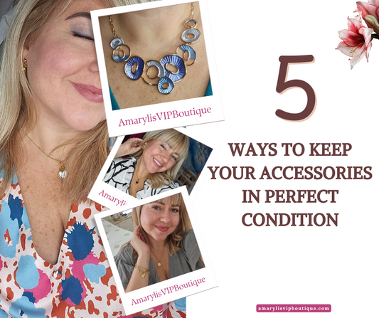5 Ways to Keep Your Accessories in Perfect Condition