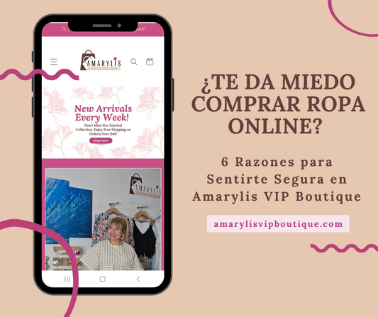 ¿Te Da Miedo Comprar Ropa Online? 6 Razones para Sentirte Segura en Amarylis VIP Boutique
