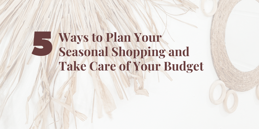 5 Ways to Plan Your Seasonal Shopping and Take Care of Your Budget